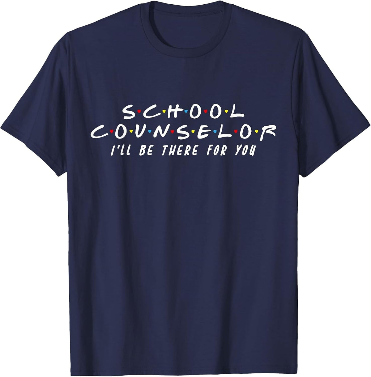 School Counselor I'll Be There for You T-Shirt - Navy Blue