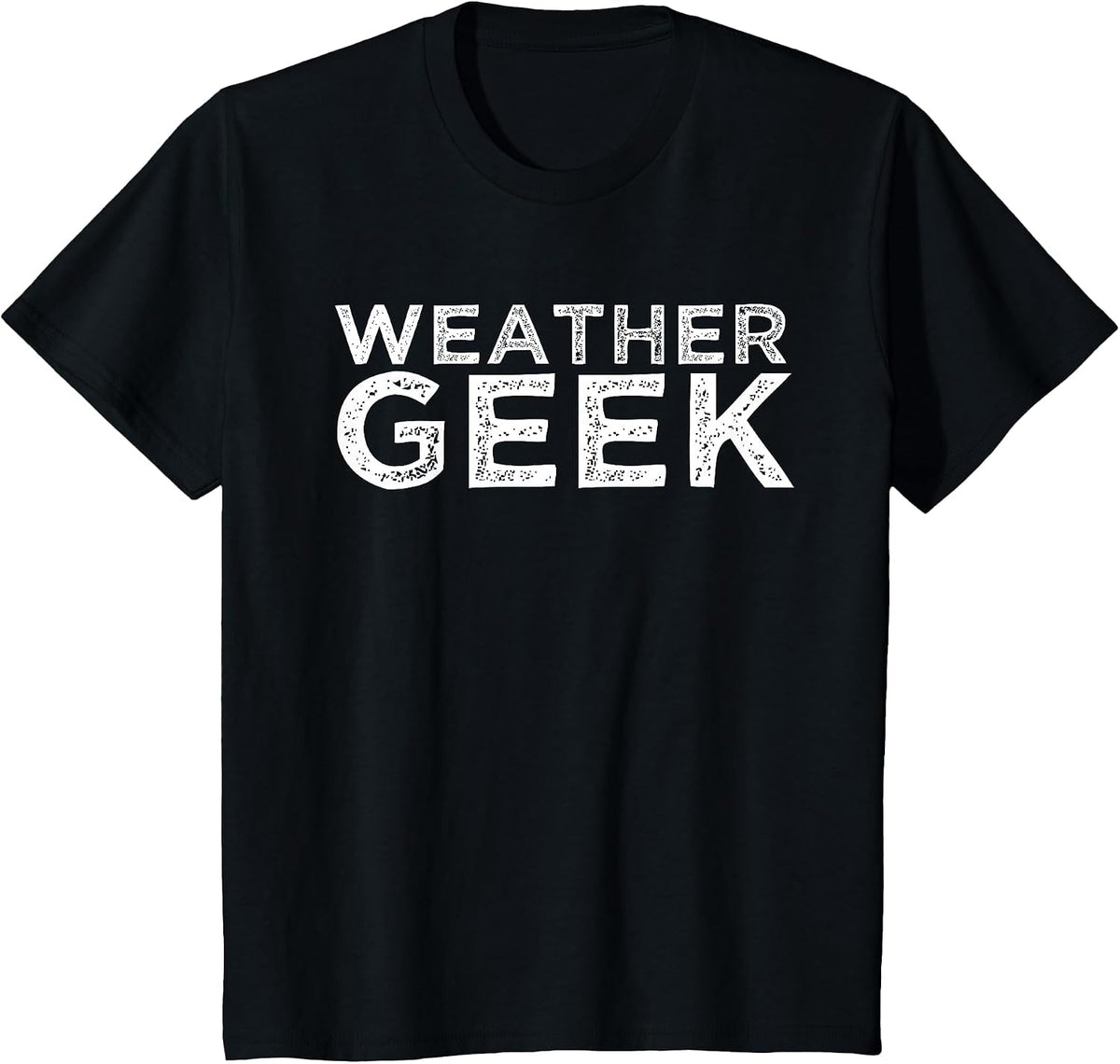 Weather Geek Funny Meteorologist Weather Lover Quote T-Shirt - Black