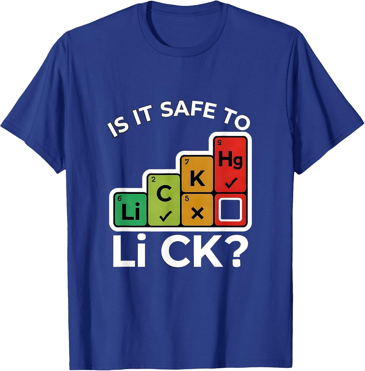 Is It Safe To Li C K Funny Periodic Table Science Teacher T-Shirt - Royal Blue