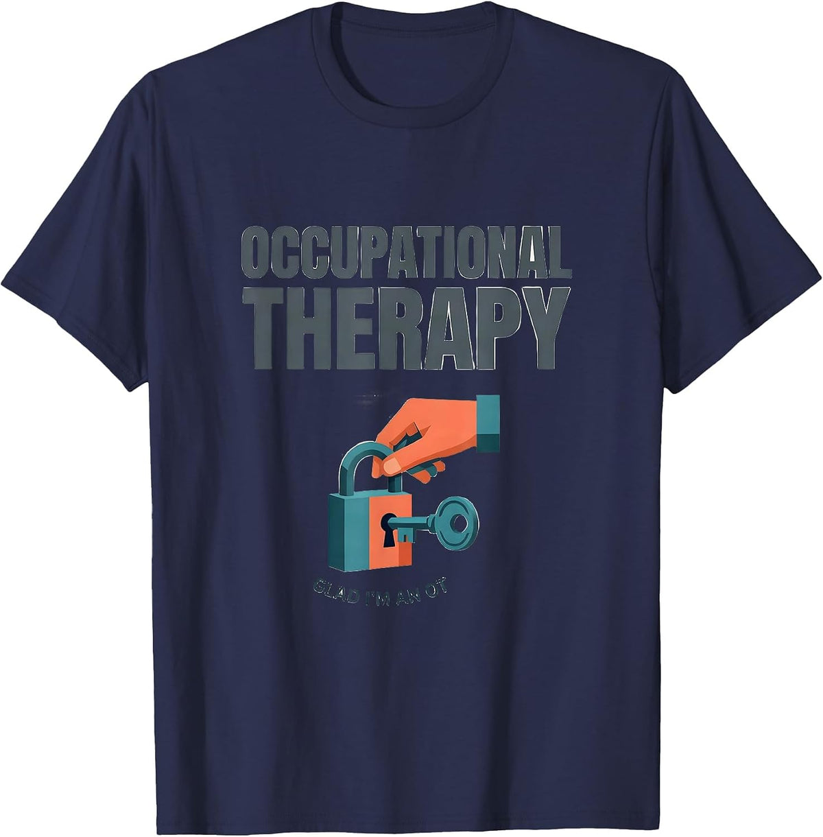 Occupational Therapy Glad I'm An OT Funny OT Gift T-Shirt - Navy Blue