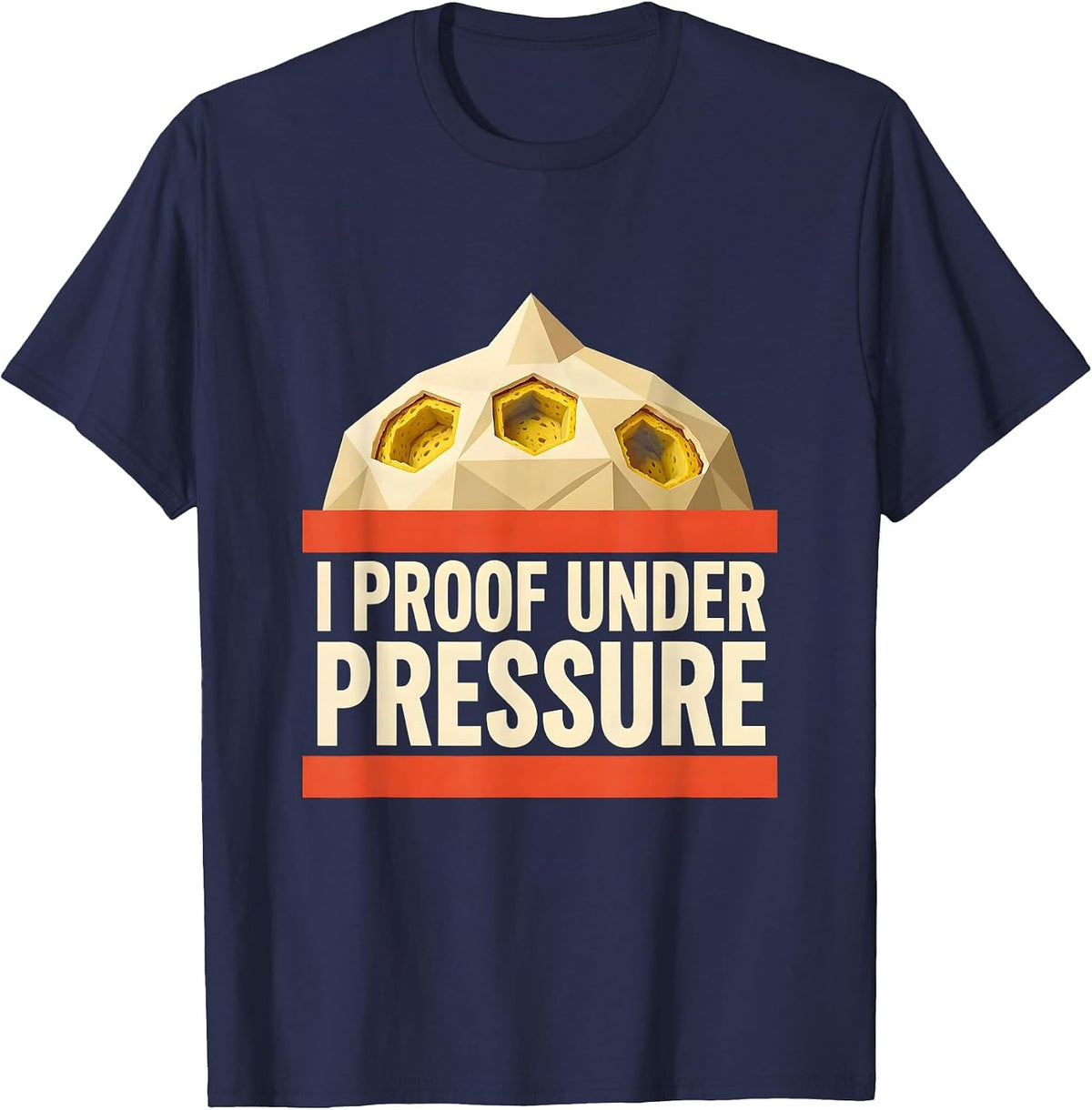 Men's I Proof Under Pressure Funny Baker Sourdough Bread Baking T-Shirt - Navy Blue