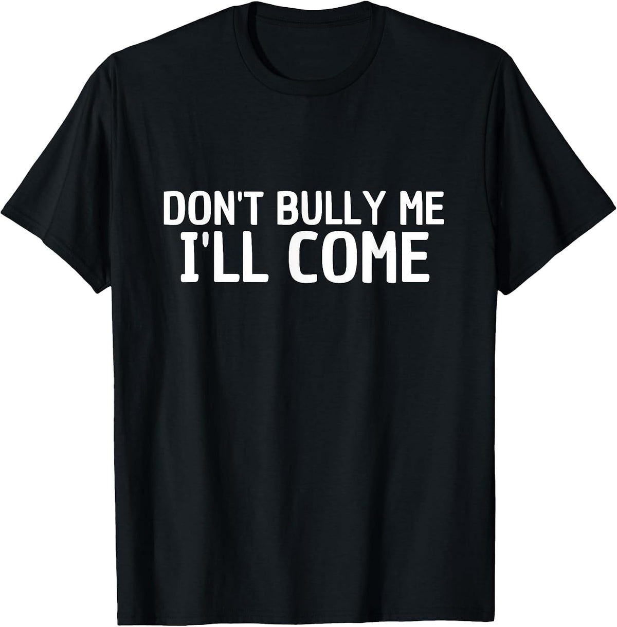 Don't Bully me I'm Coming T-Shirt - Black
