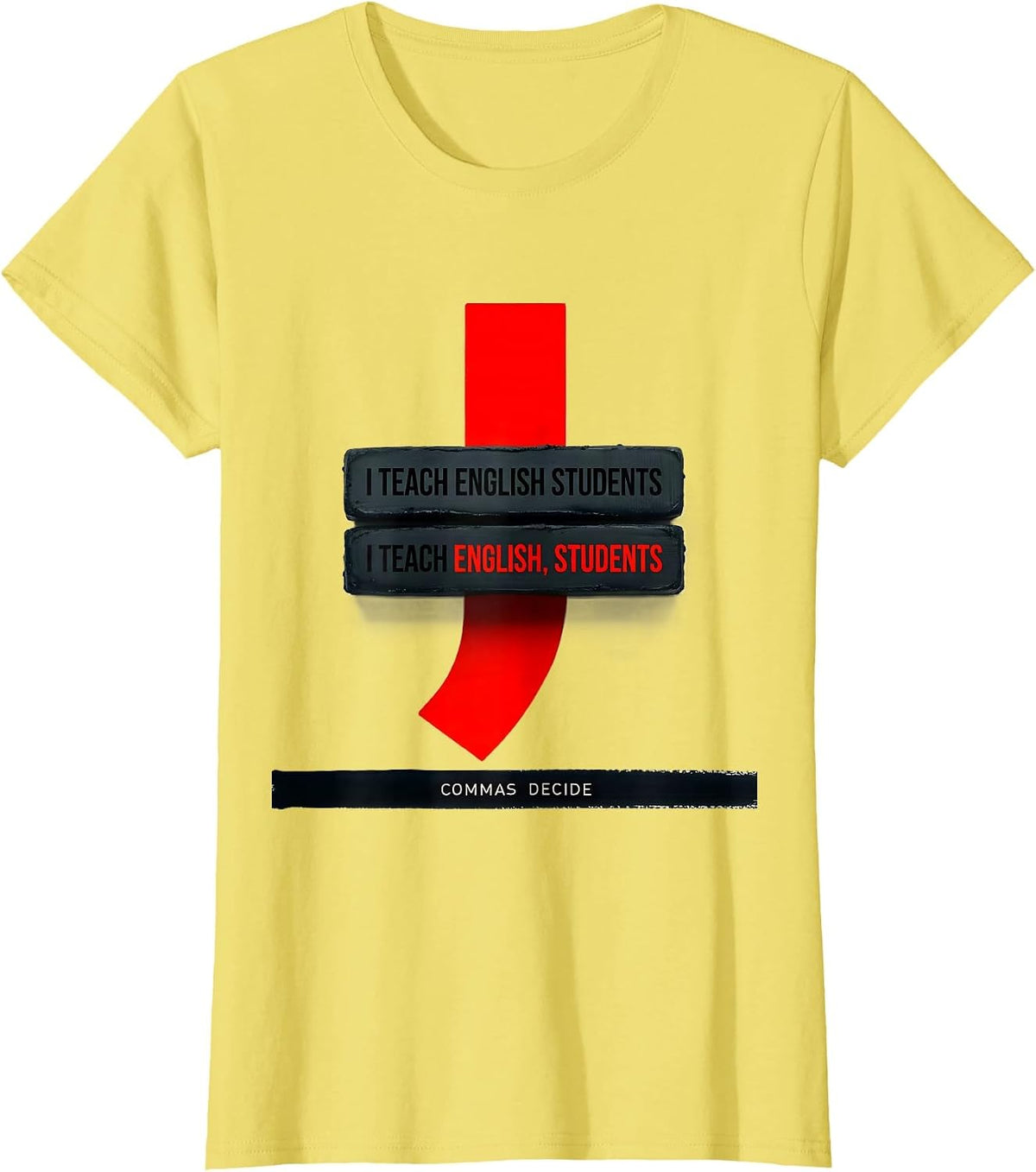 Women's I Teach English Students Commas Decide Funny Grammar Teacher T-Shirt - Lemon Yellow