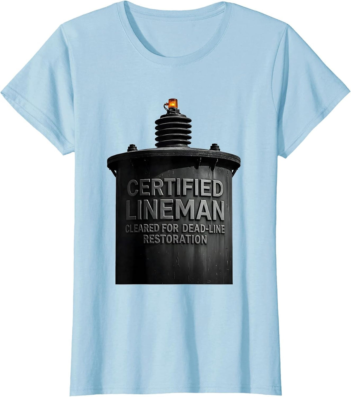 Certified Lineman, Cleared For Dead-Line Restoration Funny T-Shirt - Baby Blue