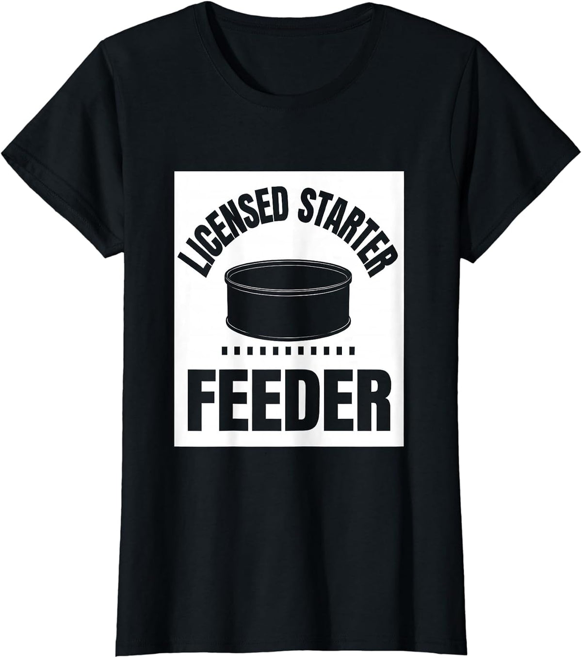 Women's Licensed Starter Feeder Funny Home Baker Sourdough Humor T-Shirt - Black