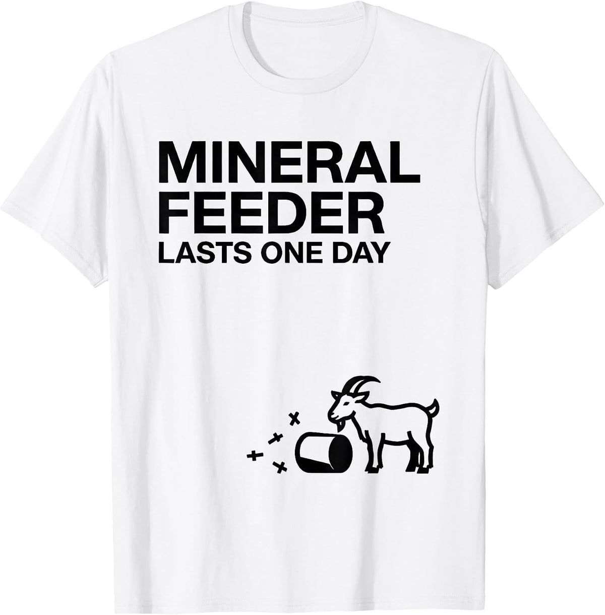 Men's Mineral Feeder Lasts One Day Funny Goat Owner Farmer Humor T-Shirt - White