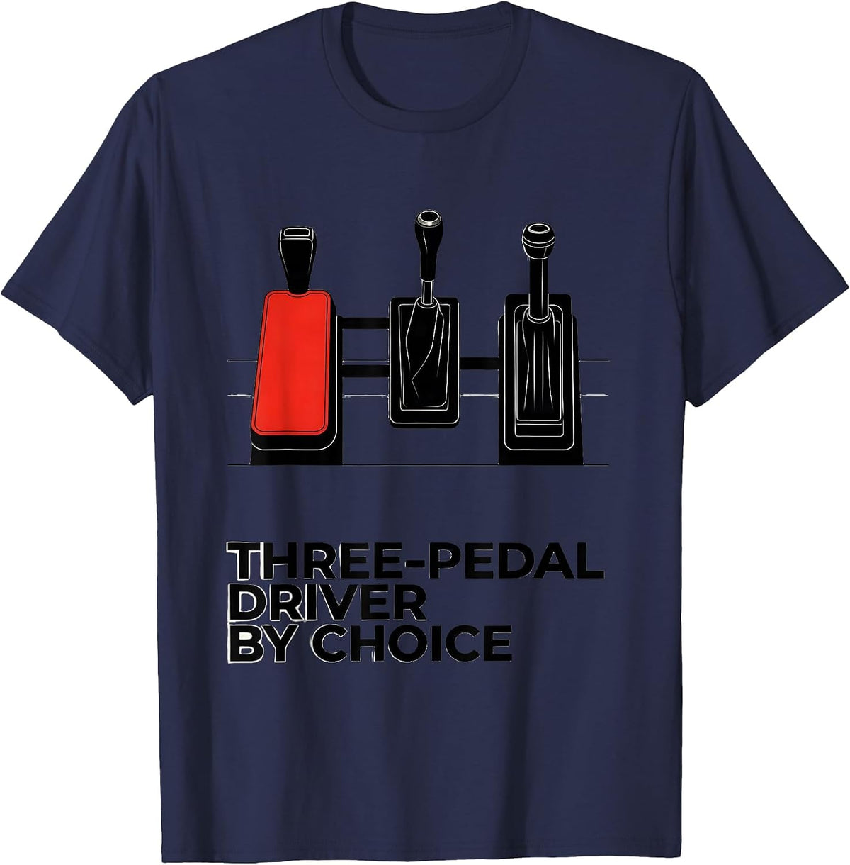 Three-Pedal Driver By Choice Manual Transmission Car Guy T-Shirt - Navy Blue