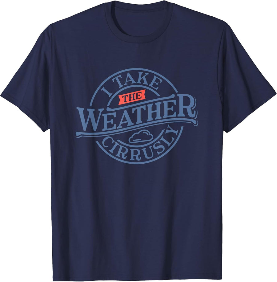 Tornado Lover - I take Weather cirrusly - Meteorologist T-Shirt - Navy Blue