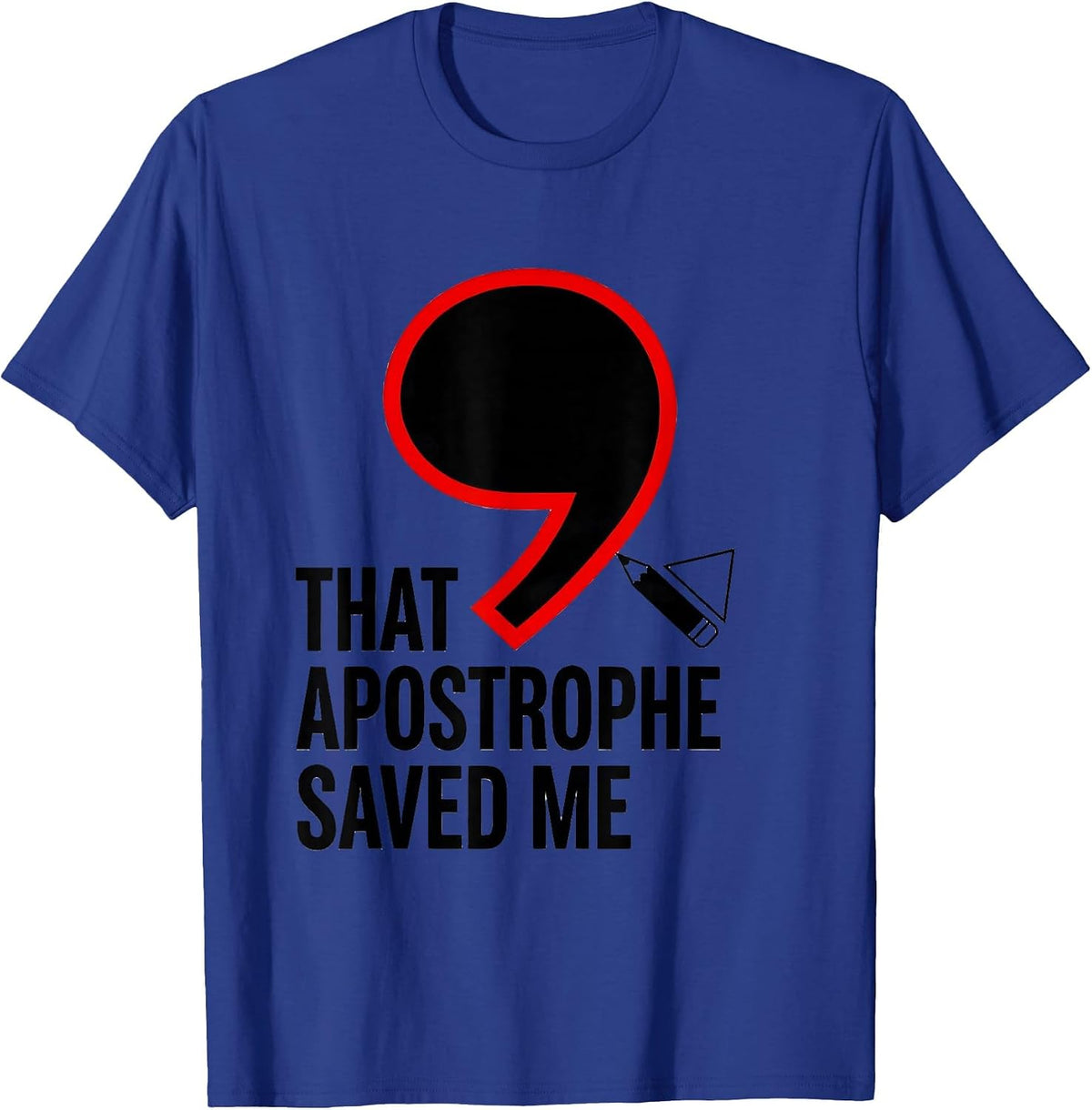 That Apostrophe Saved Me Funny Grammar Teacher Punctuation T-Shirt - Royal Blue