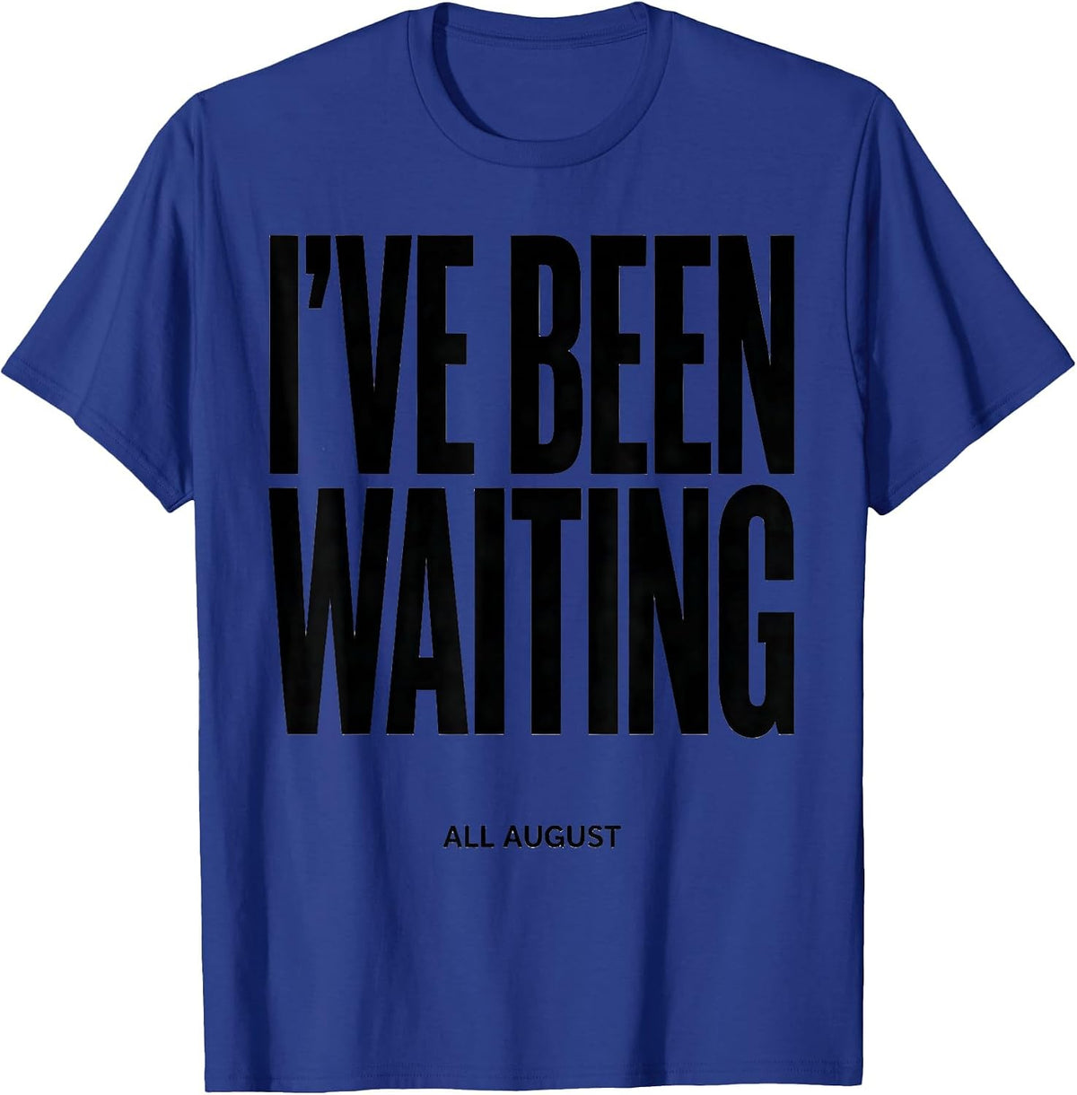 Men's I've Been Waiting All August Teacher Back To School First T-Shirt - Royal Blue