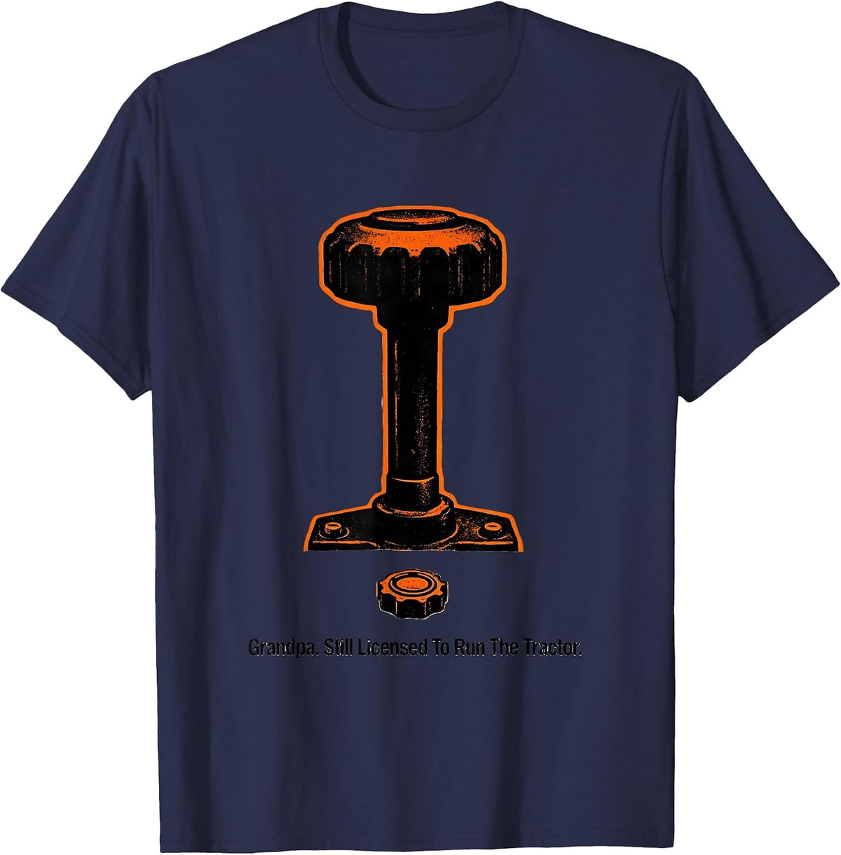 Grandpa. Still Licensed To Run The Tractor Farmer T-Shirt - Navy Blue
