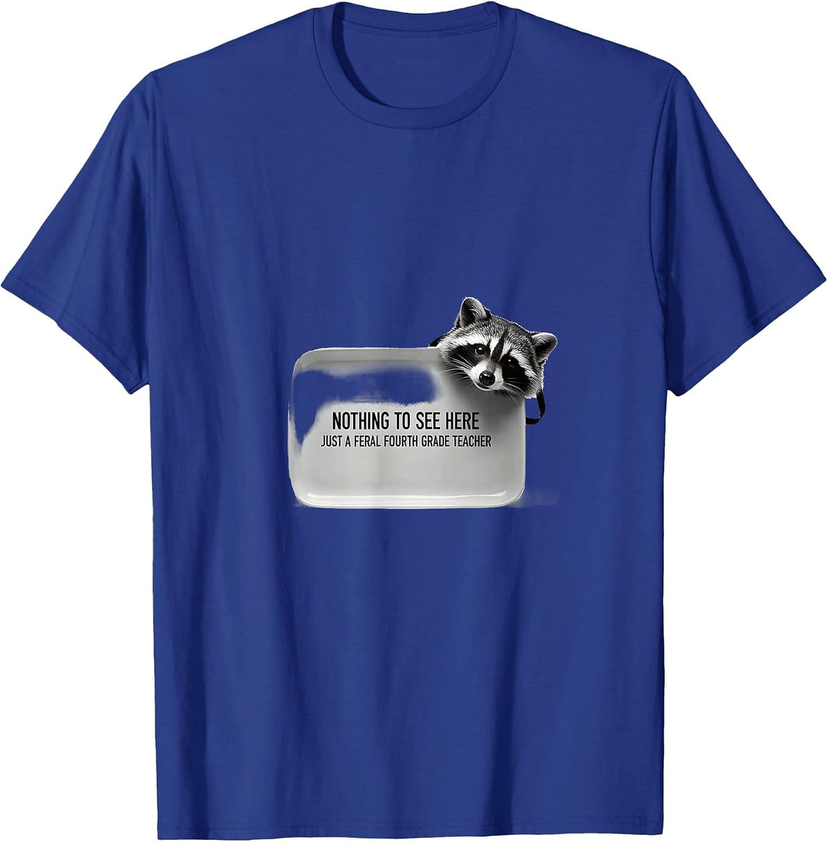 Nothing To See Here, Just A Feral Fourth Grade Teacher T-Shirt - Royal Blue