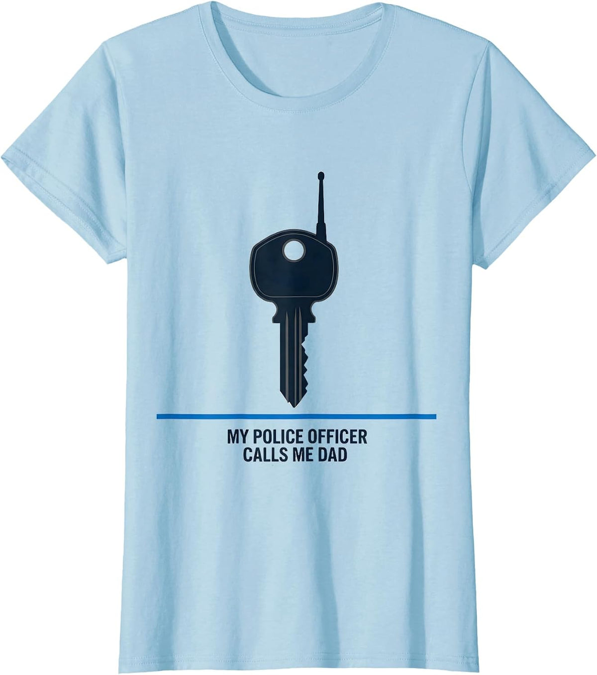 My Police Officer Calls Me Dad Thin Blue Line Family Humor T-Shirt - Baby Blue