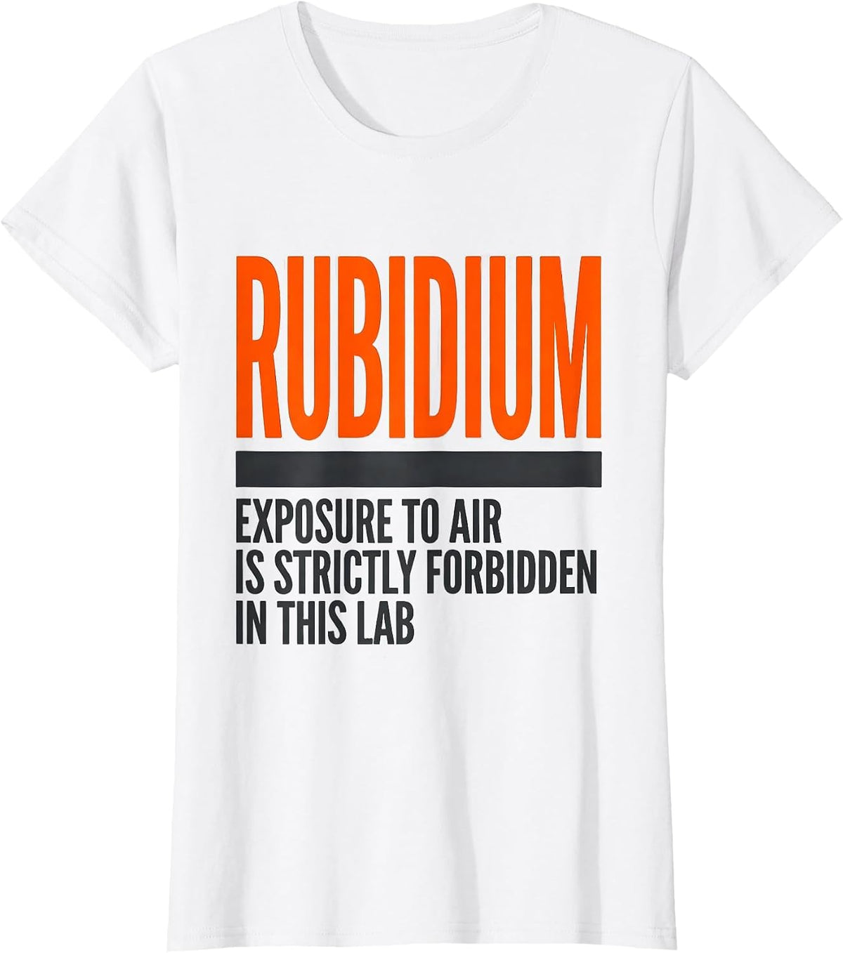 Rubidium Exposure To Air Is Strictly Forbidden In This Lab T-Shirt - White