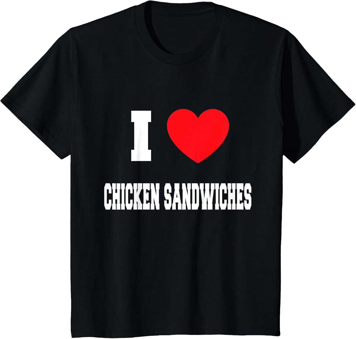 I Love Chicken Sandwiches T-Shirt - Black
