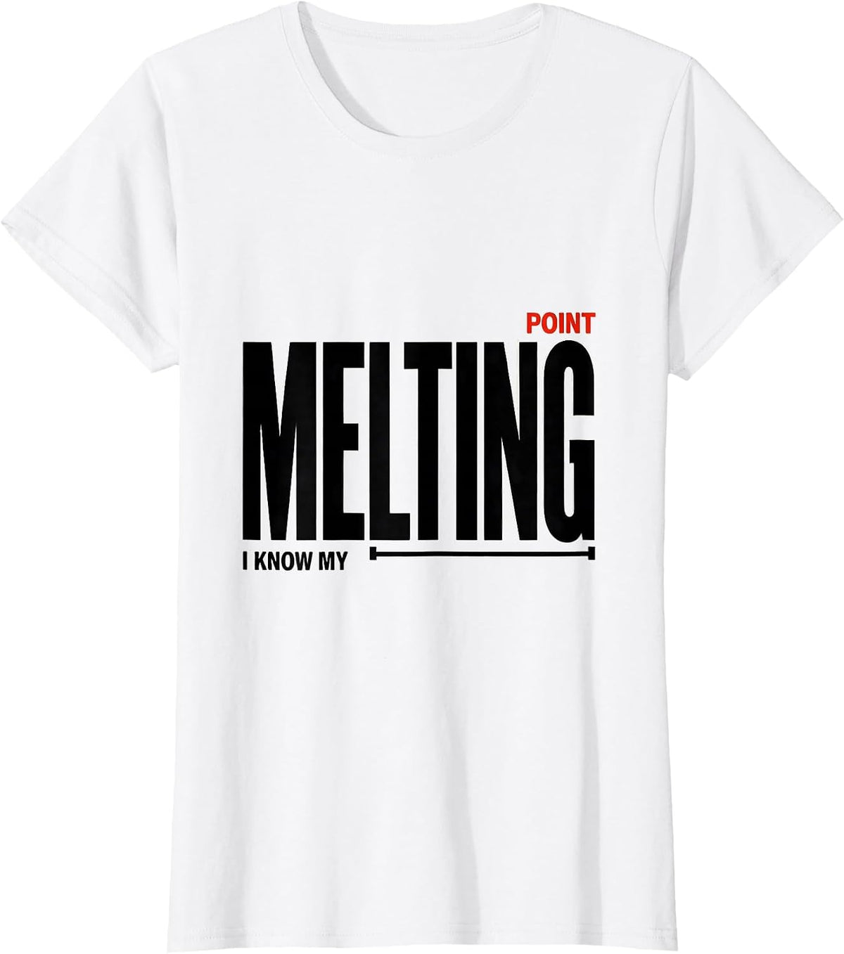 I Know My Melting Point Funny Science Chemistry Nerd Humor T-Shirt - White