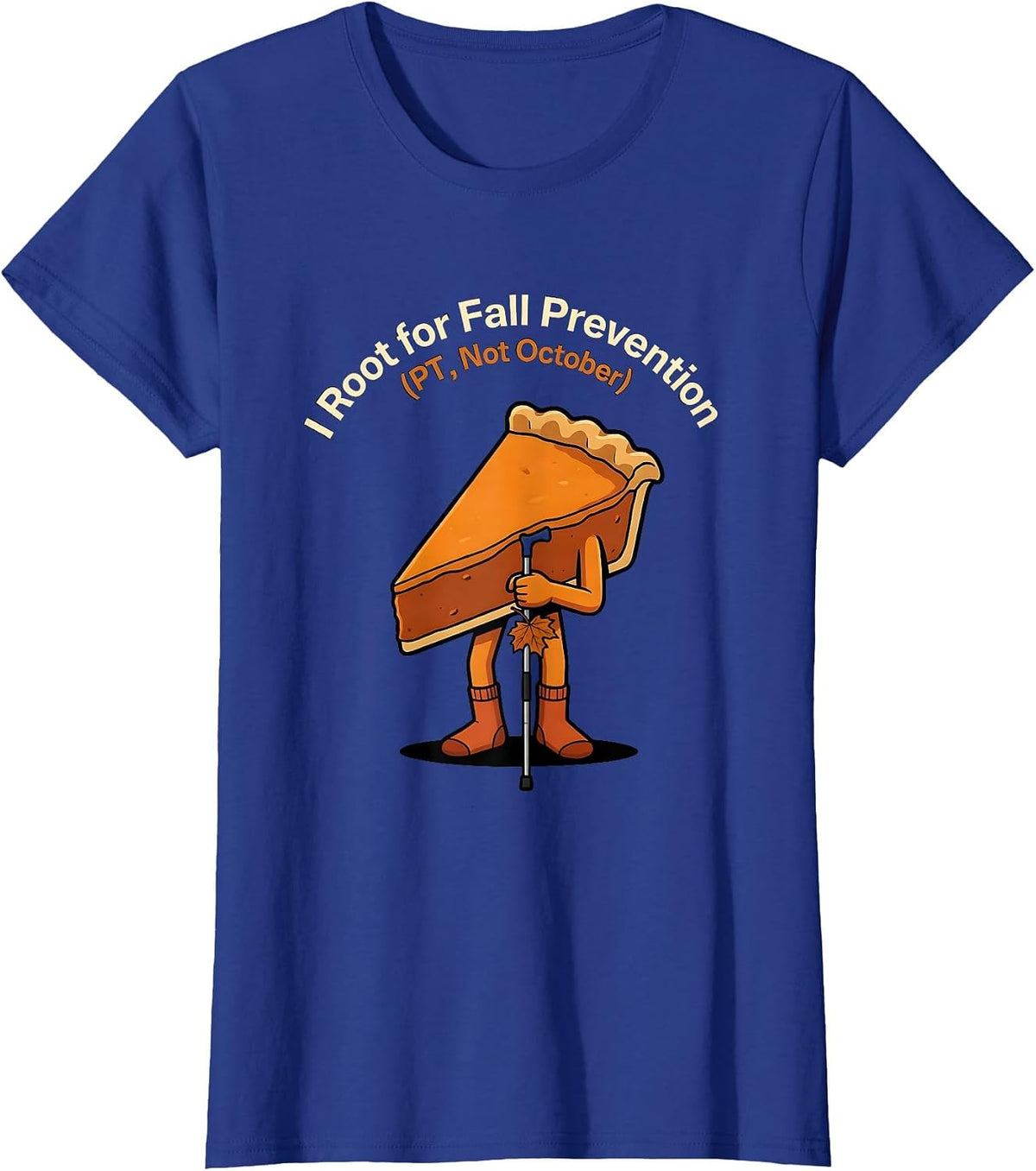 Women's I Root for Fall Prevention PT Not October Funny T-Shirt - Royal Blue