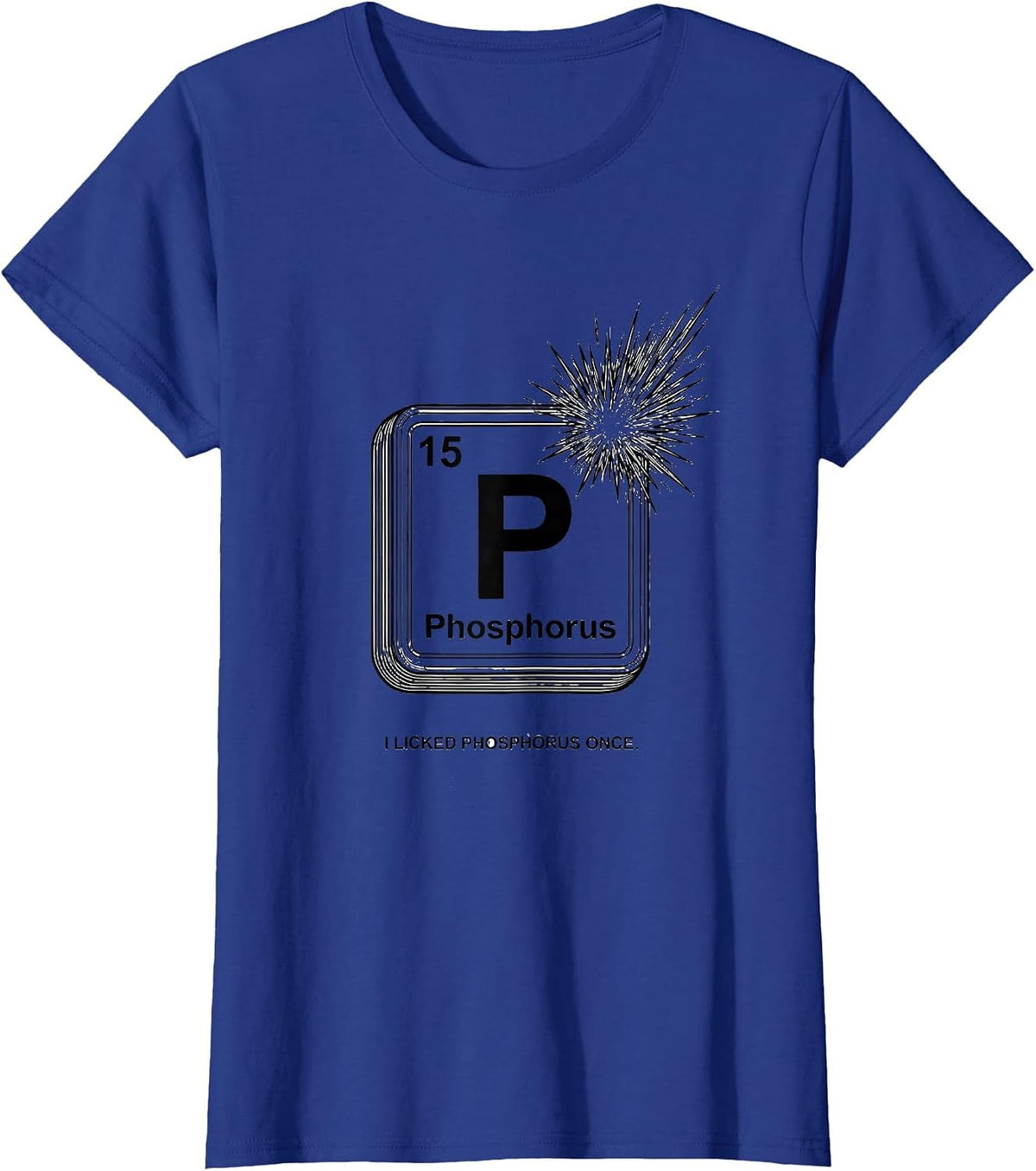 Women's I Licked Phosphorus Once Funny Periodic Table Science T-Shirt - Royal Blue