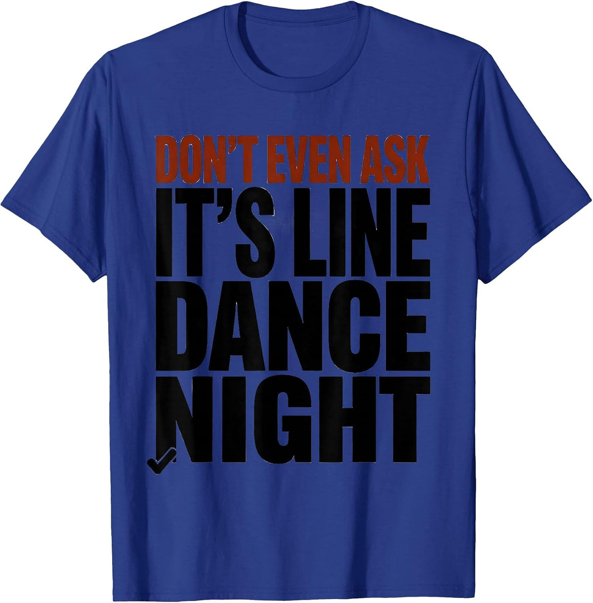 Men's Don't Even Ask, It's Line Dance Night Funny Line Dancer T-Shirt - Royal Blue