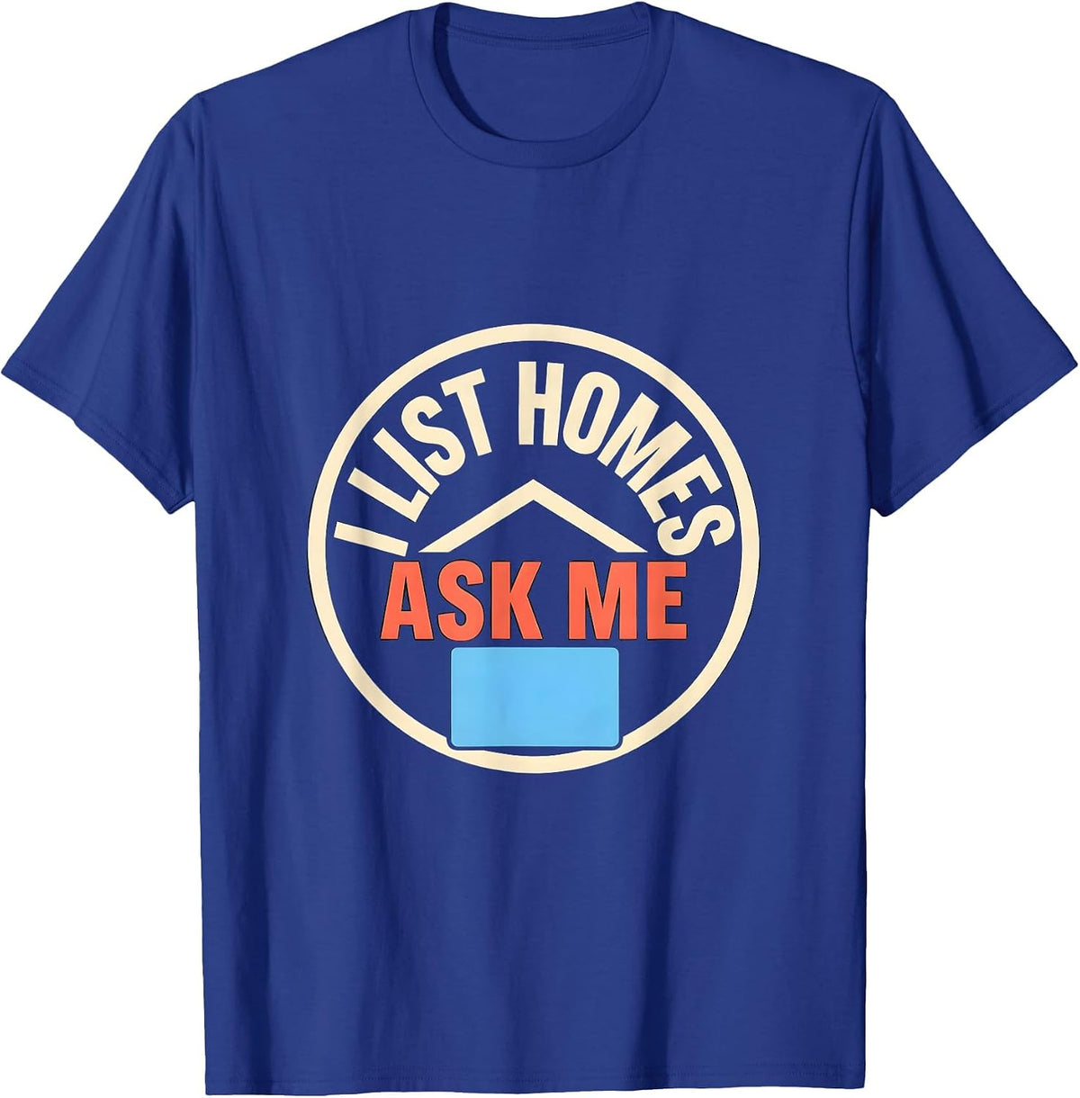 I List Homes Ask Me Funny Realtor Real Estate Agent Gift T-Shirt - Royal Blue