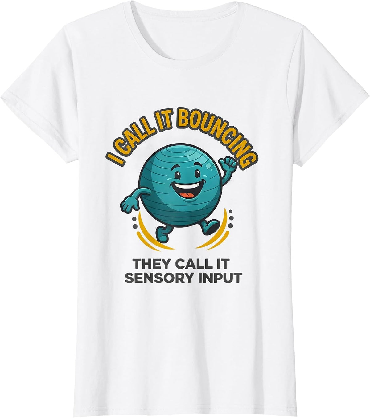 Women's I Call It Bouncing They Call It Sensory Input Occupational T-Shirt - White