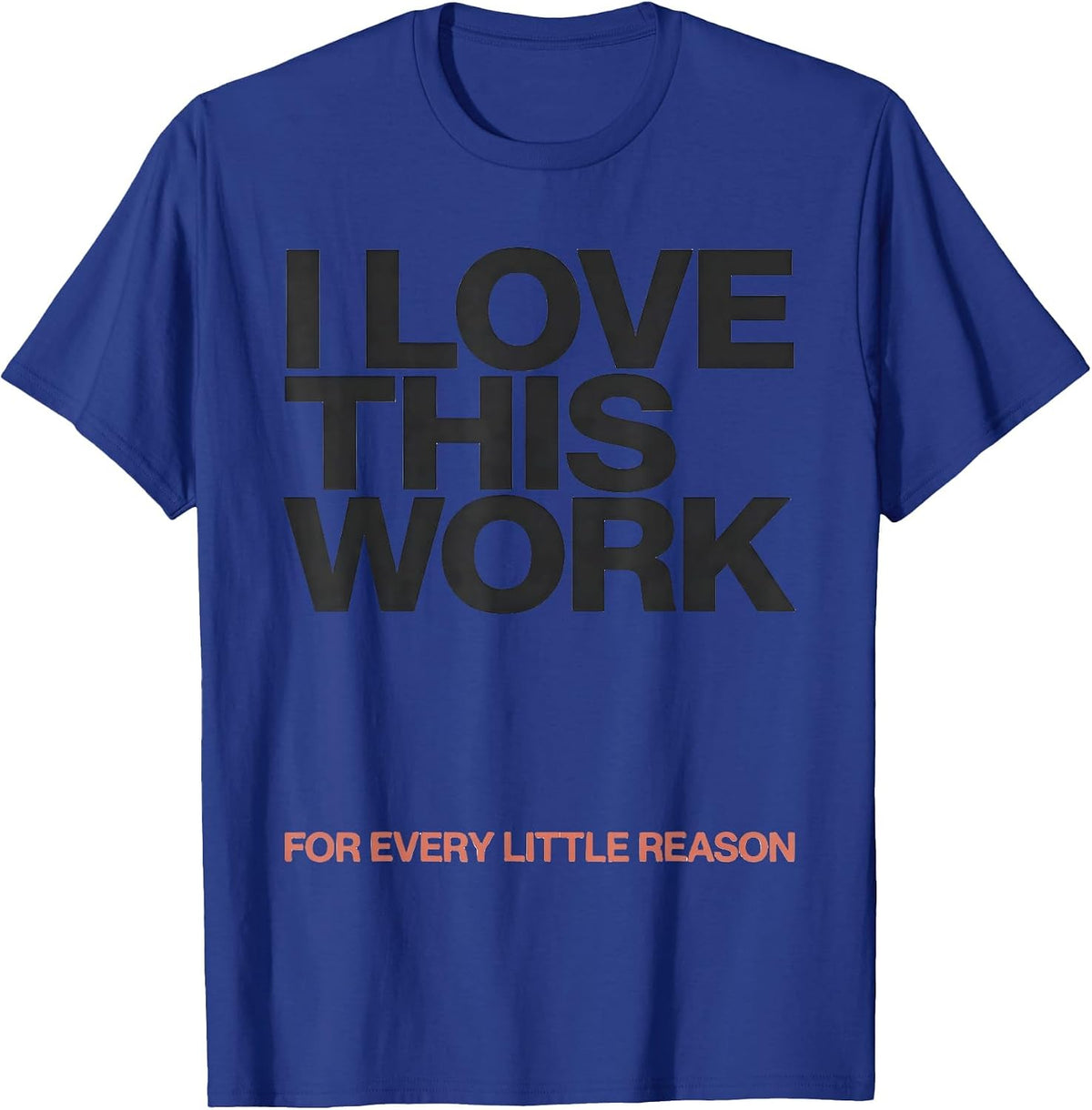 I Love This Work For Every Little Reason Teacher Humor T-Shirt - Royal Blue