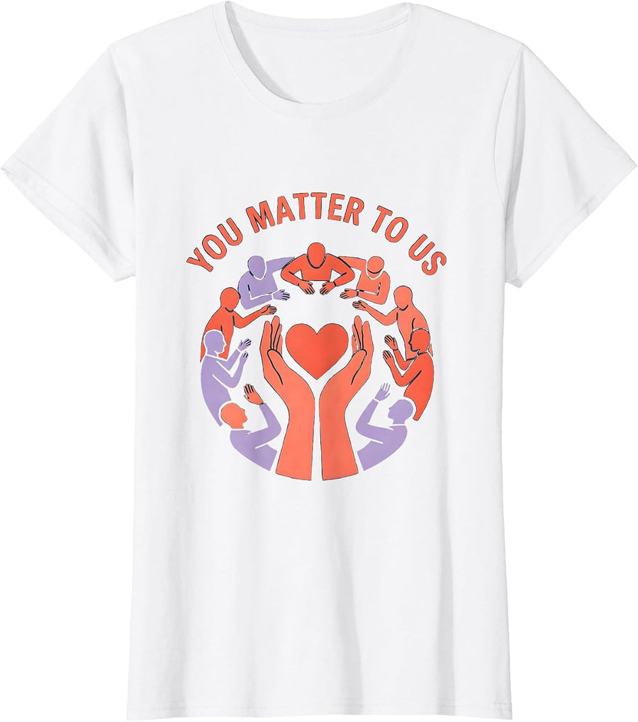 Women's You Matter To Us Suicide Prevention Awareness Design T-Shirt - White