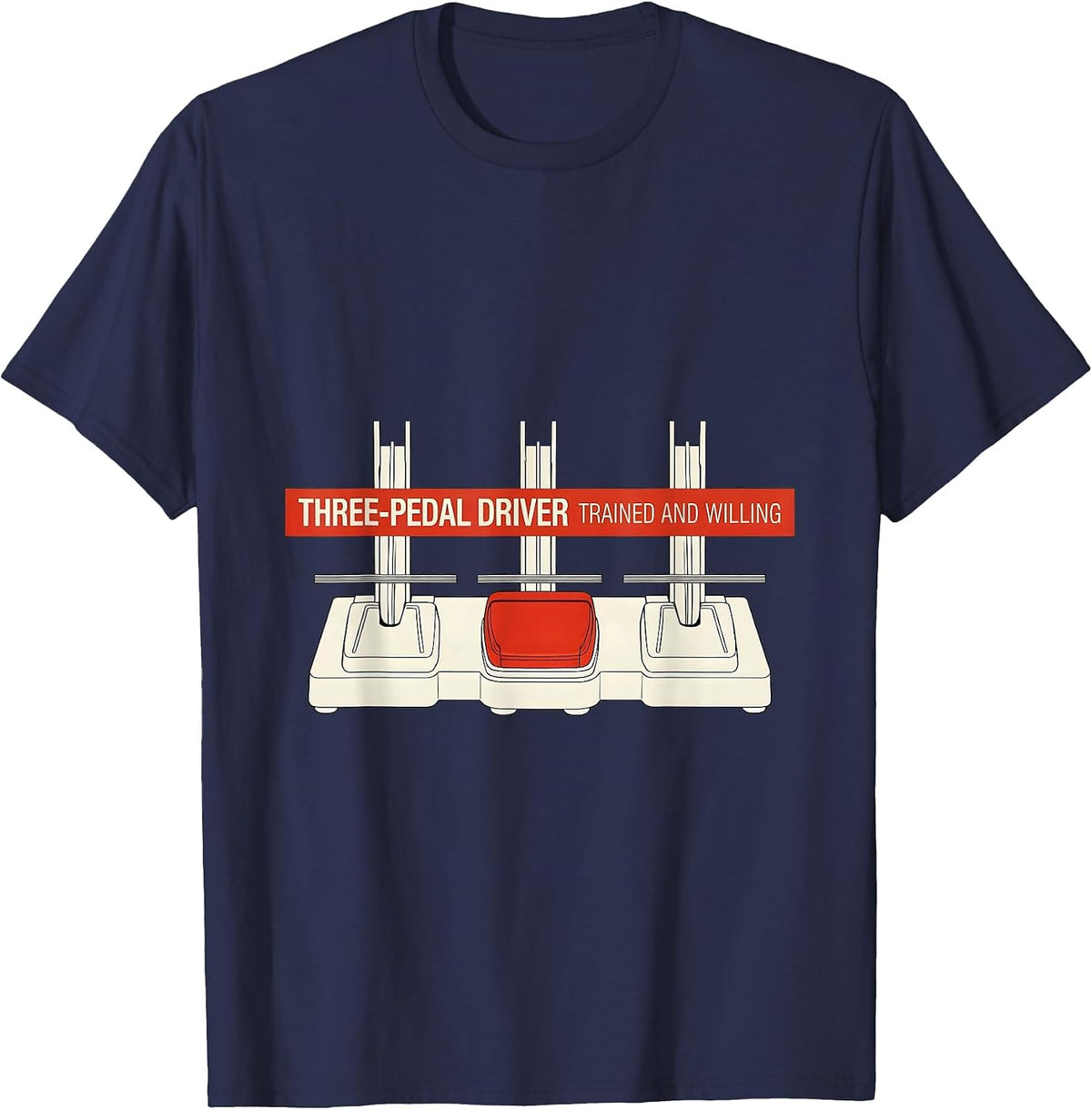 Three-Pedal Driver, Trained And Willing Car Guy T-Shirt - Navy Blue