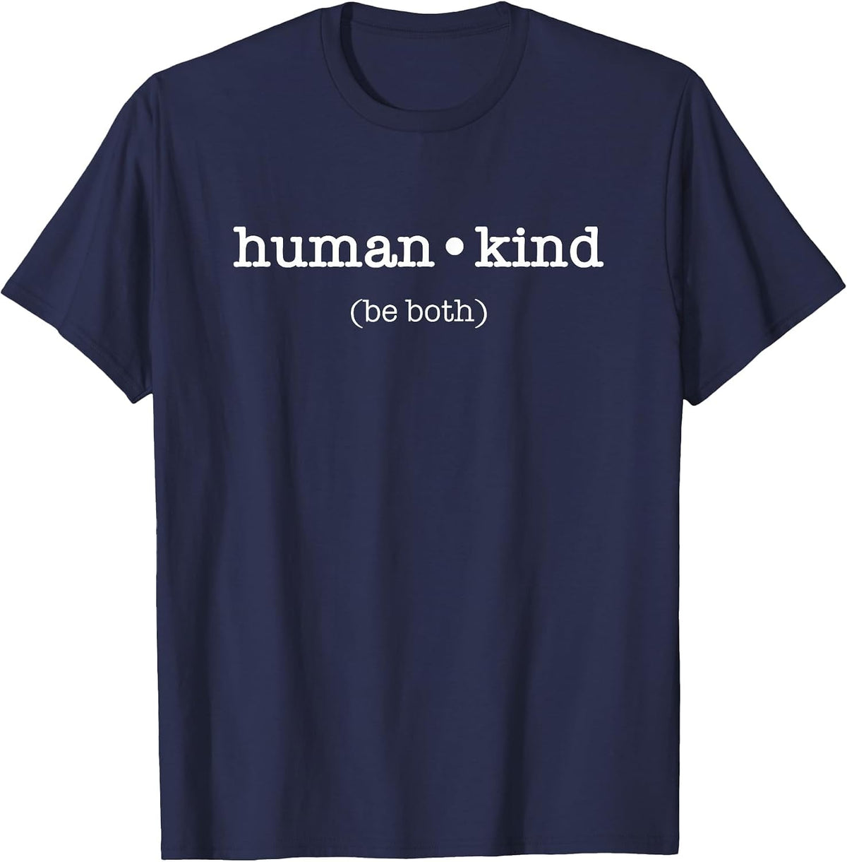 Human Kind Be Both - Kindness Inspiration Message T-Shirt - Navy Blue