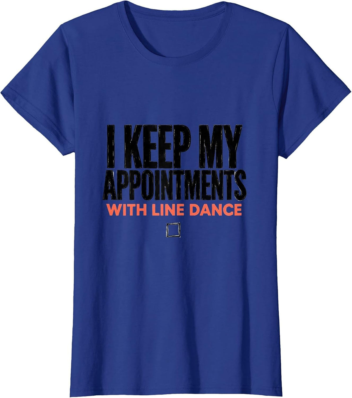 Women's I Keep My Appointments With Line Dance Funny Line Dancer T-Shirt - Royal Blue