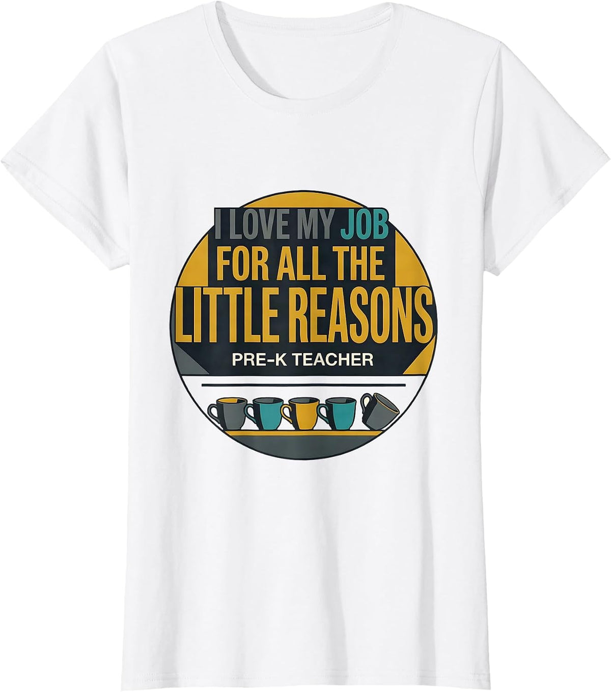 Women's I Love My Job For All The Little Reasons — Pre-K Teacher T-Shirt - White