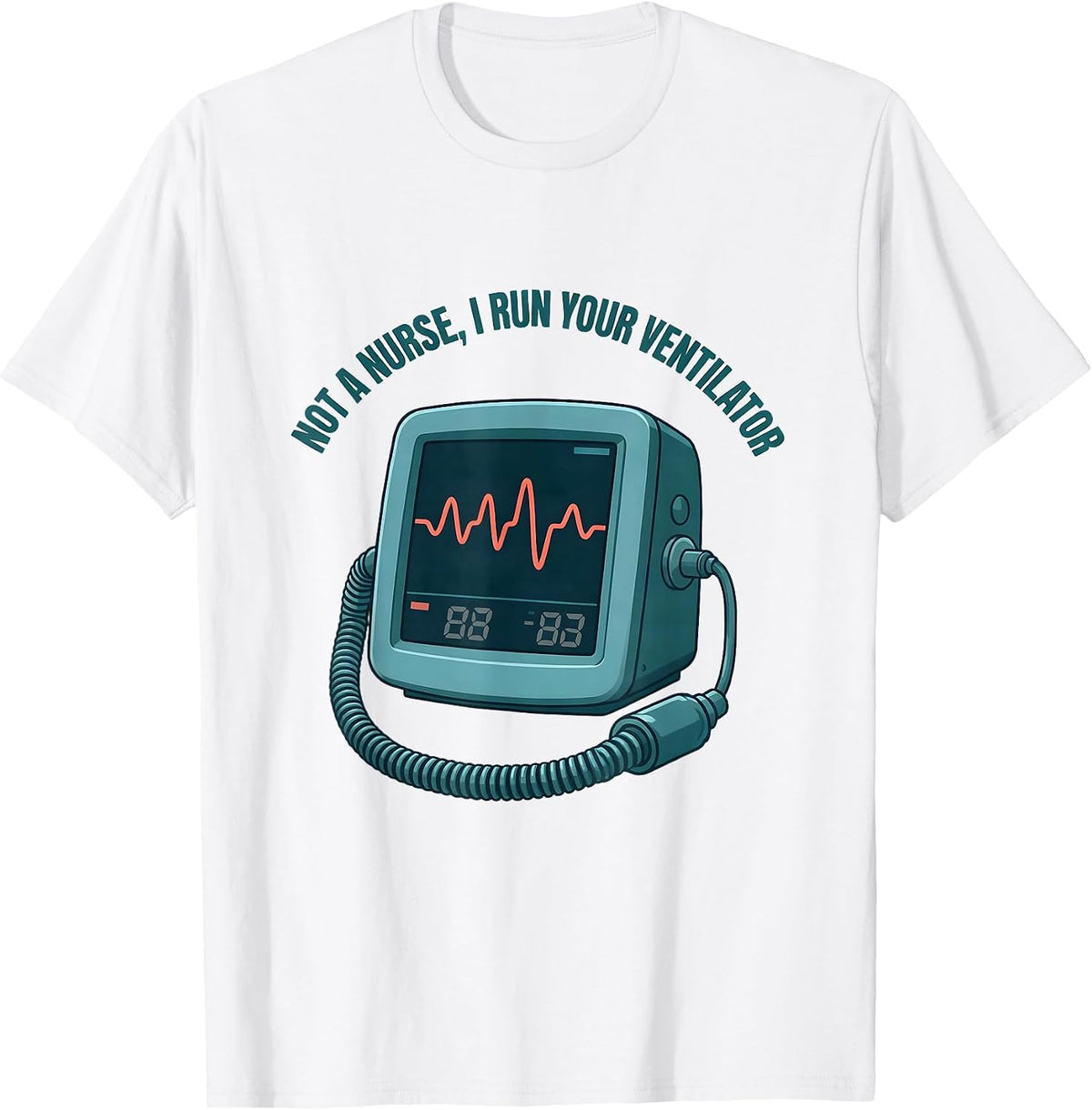 Not A Nurse I Run Your Ventilator Funny Respiratory T-Shirt - White