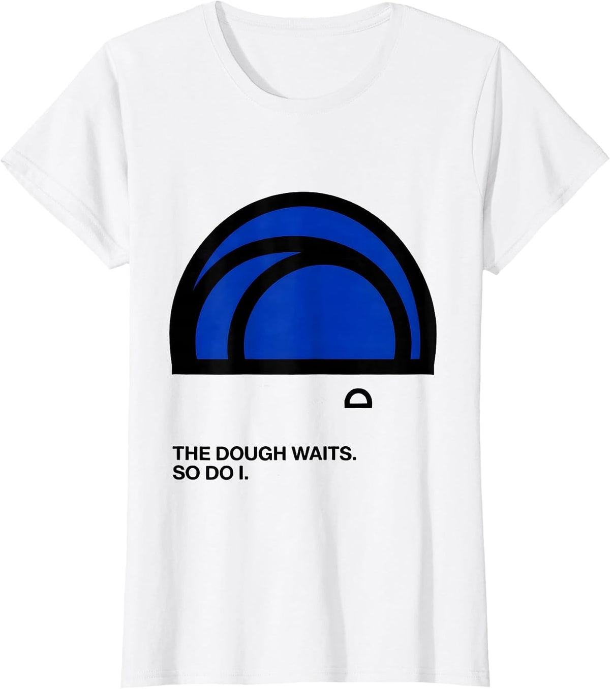 The Dough Waits So Do I Funny Baker Sourdough Gift T-Shirt - White