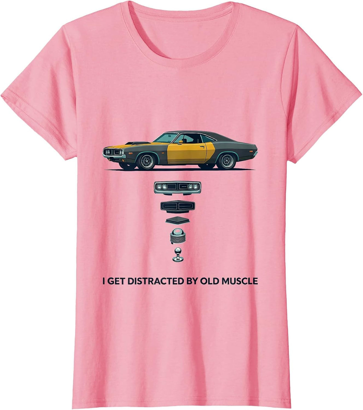 Women's I Get Distracted By Old Muscle Vintage Muscle Car Enthusiast T-Shirt - Pink