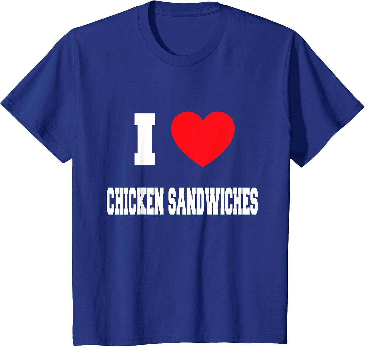 I Love Chicken Sandwiches T-Shirt - Royal Blue