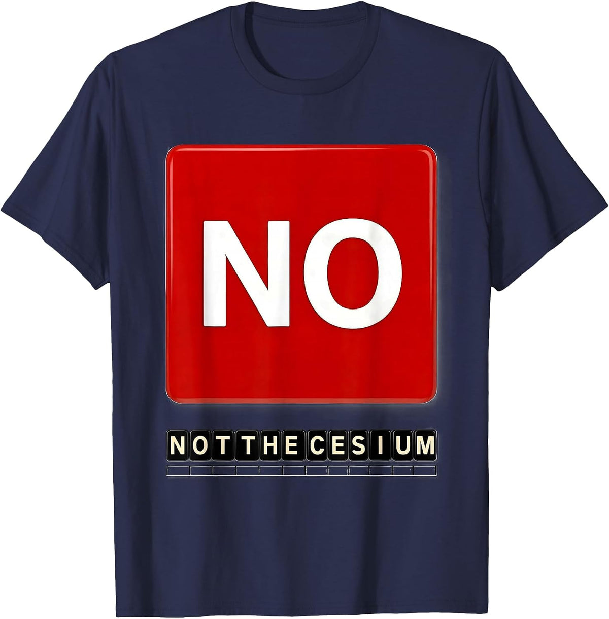 Men's No. Not The Cesium Funny Periodic Table Science Teacher T-Shirt - Navy Blue
