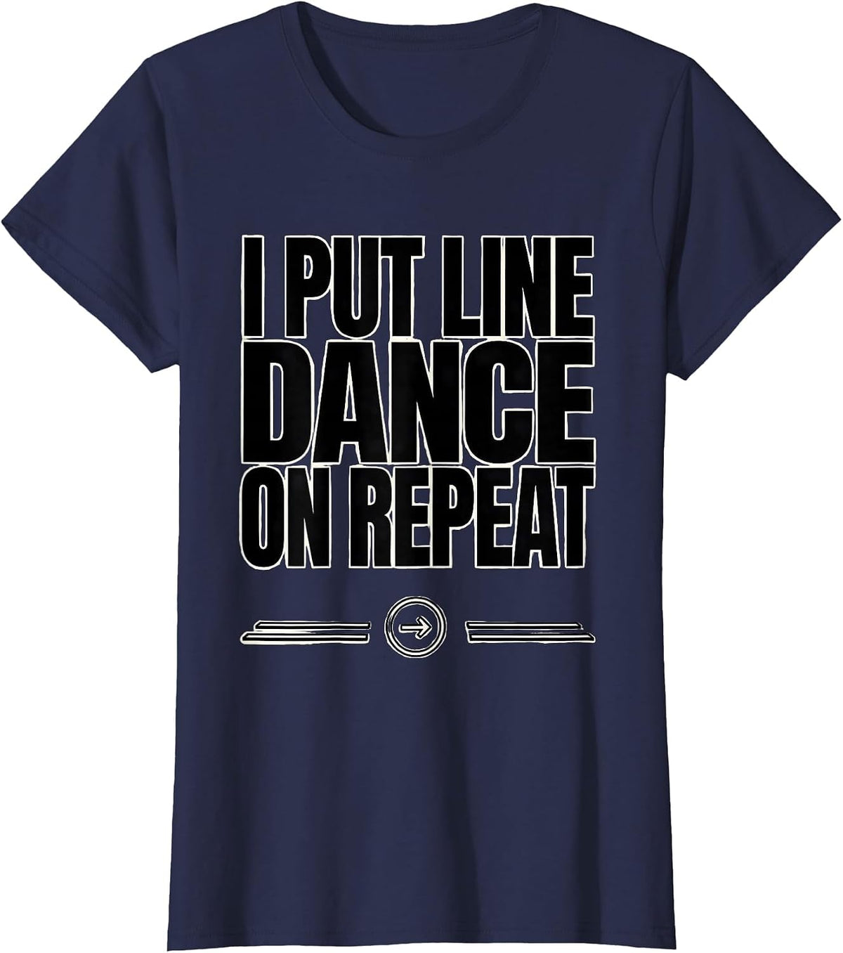 Women's I Put Line Dance On Repeat Funny Line Dancer Gift T-Shirt - Navy Blue