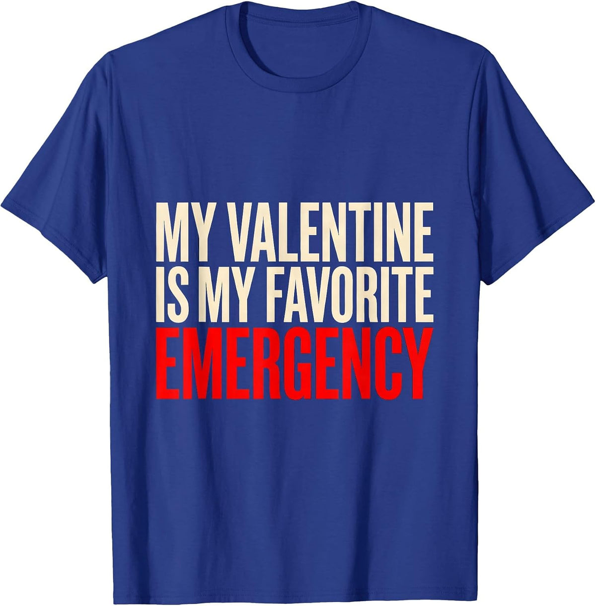 My Valentine Is My Favorite Emergency Funny First Responder T-Shirt - Royal Blue