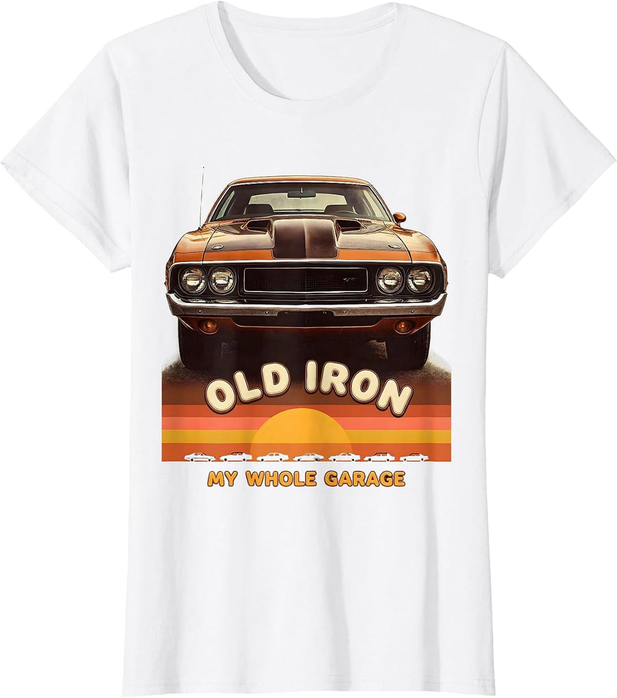 Women's Old Iron My Whole Garage Retro Vintage Muscle Car Enthusiast T-Shirt - White