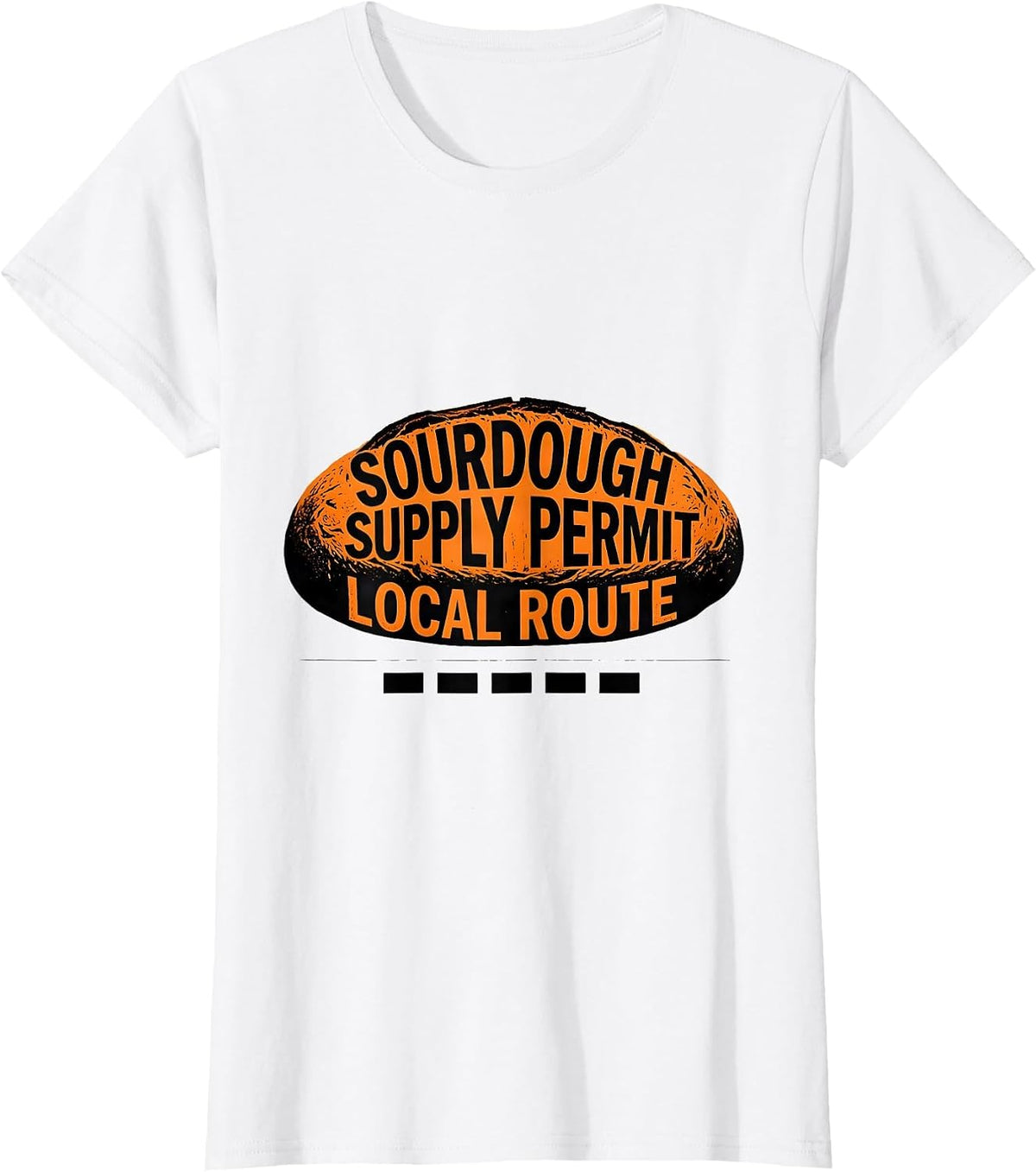 Sourdough Supply Permit Local Route Funny Baker Sourdough T-Shirt - White
