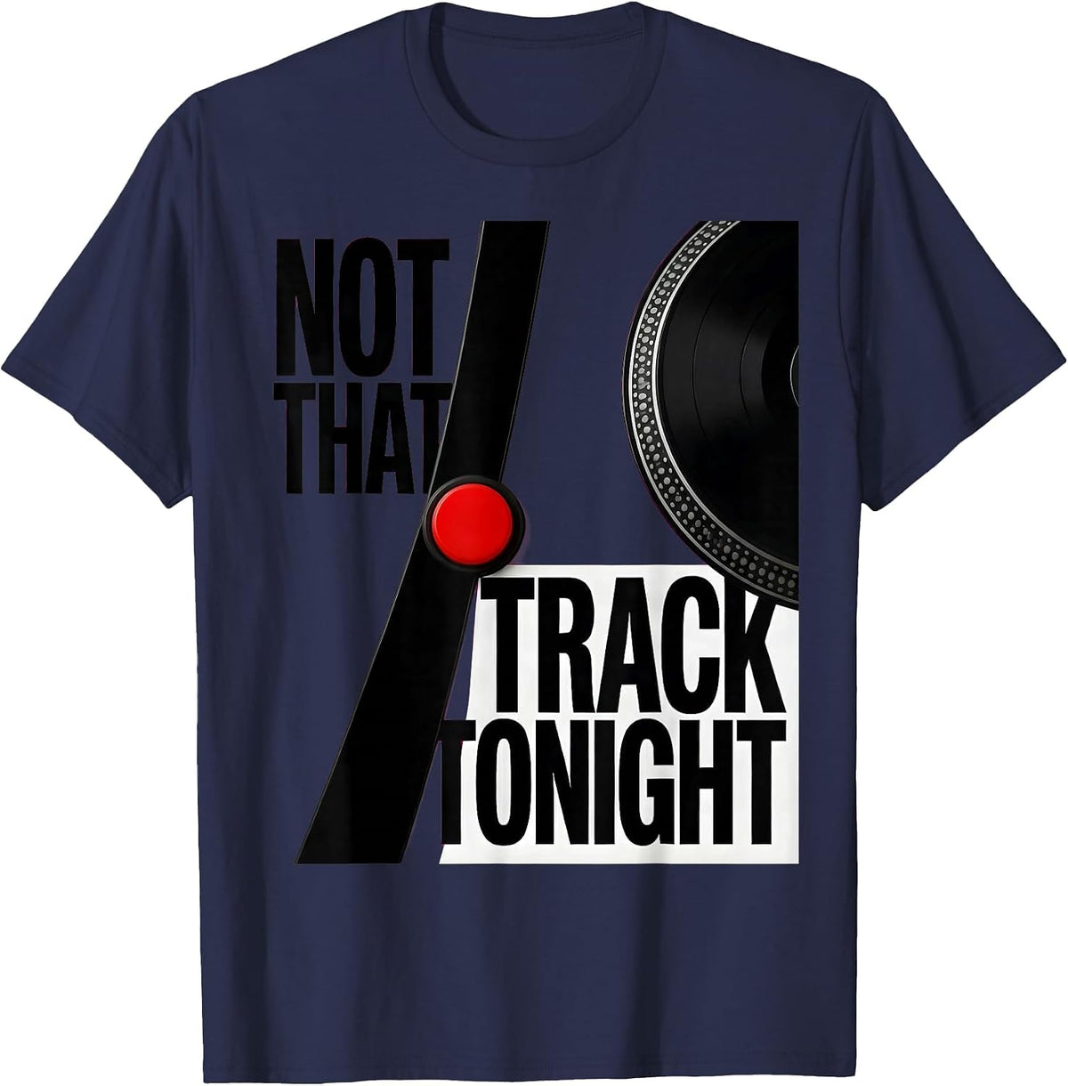 Not That Track Tonight Funny DJ Gift Electronic Music Lover T-Shirt - Navy Blue