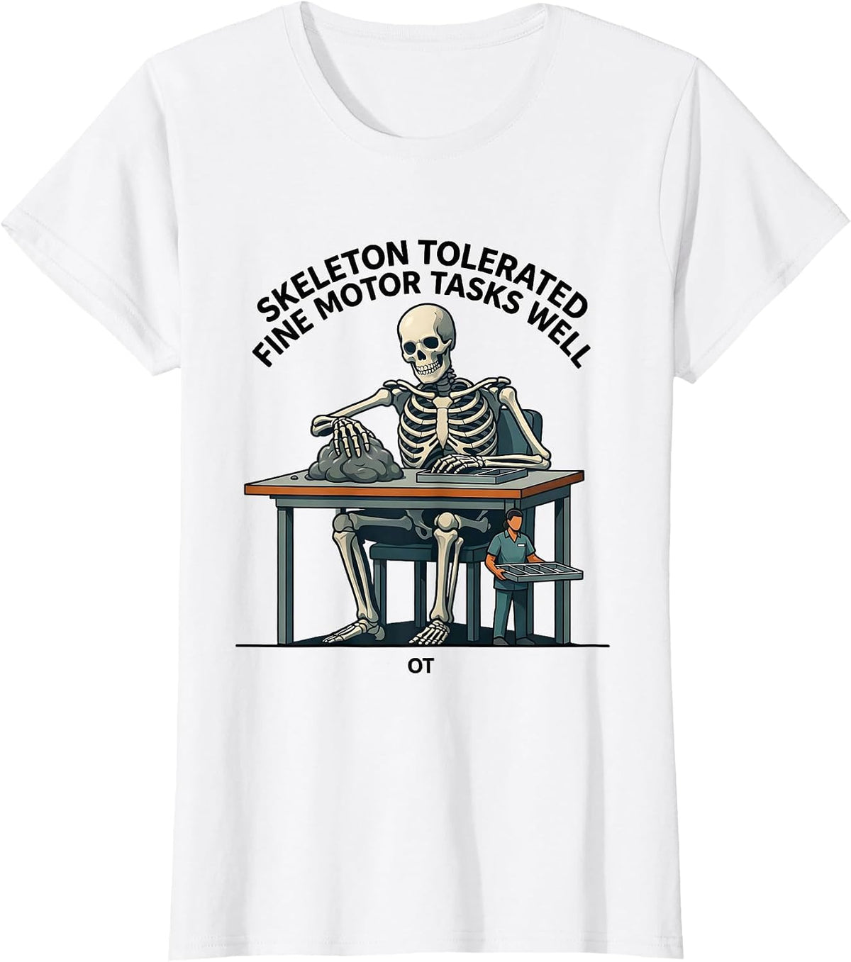 Women's Skeleton Tolerated Fine Motor Tasks Well, OT Occupational T-Shirt - White