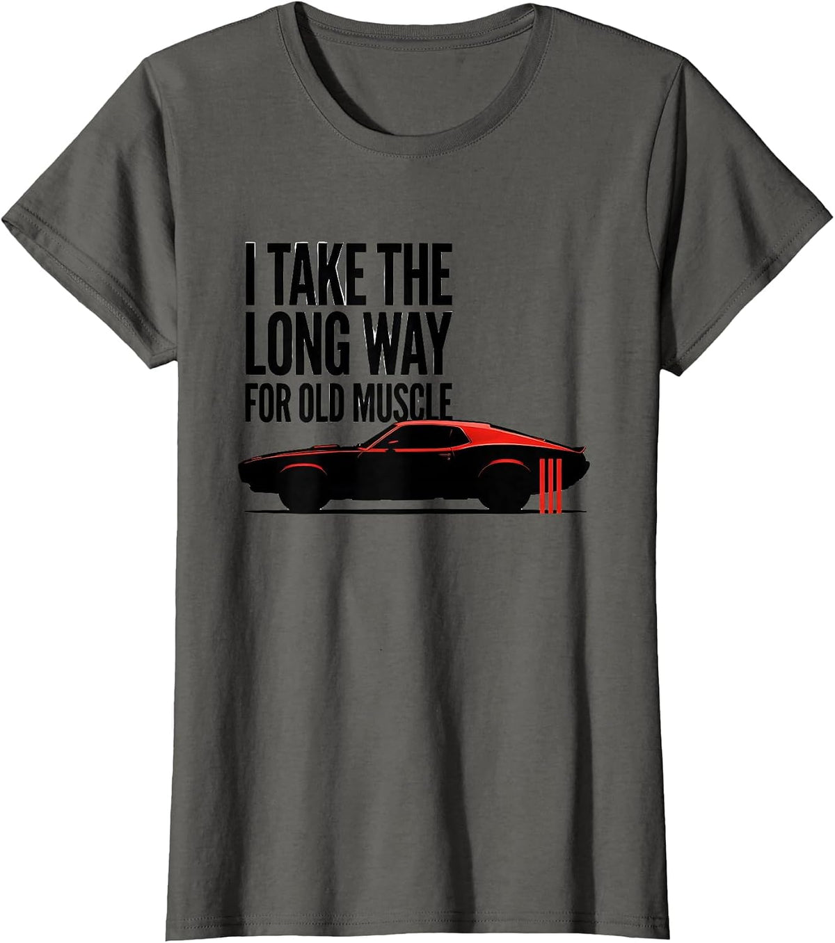 Women's I Take The Long Way For Old Muscle Classic Muscle Car T-Shirt - Asphalt Grey