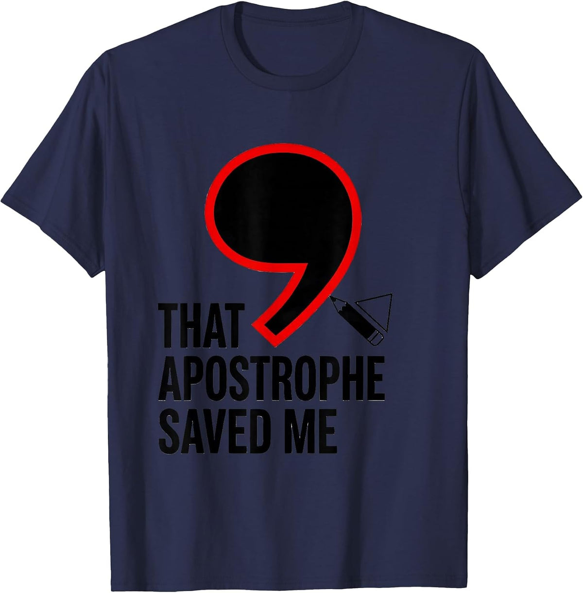 That Apostrophe Saved Me Funny Grammar Teacher Punctuation T-Shirt - Navy Blue