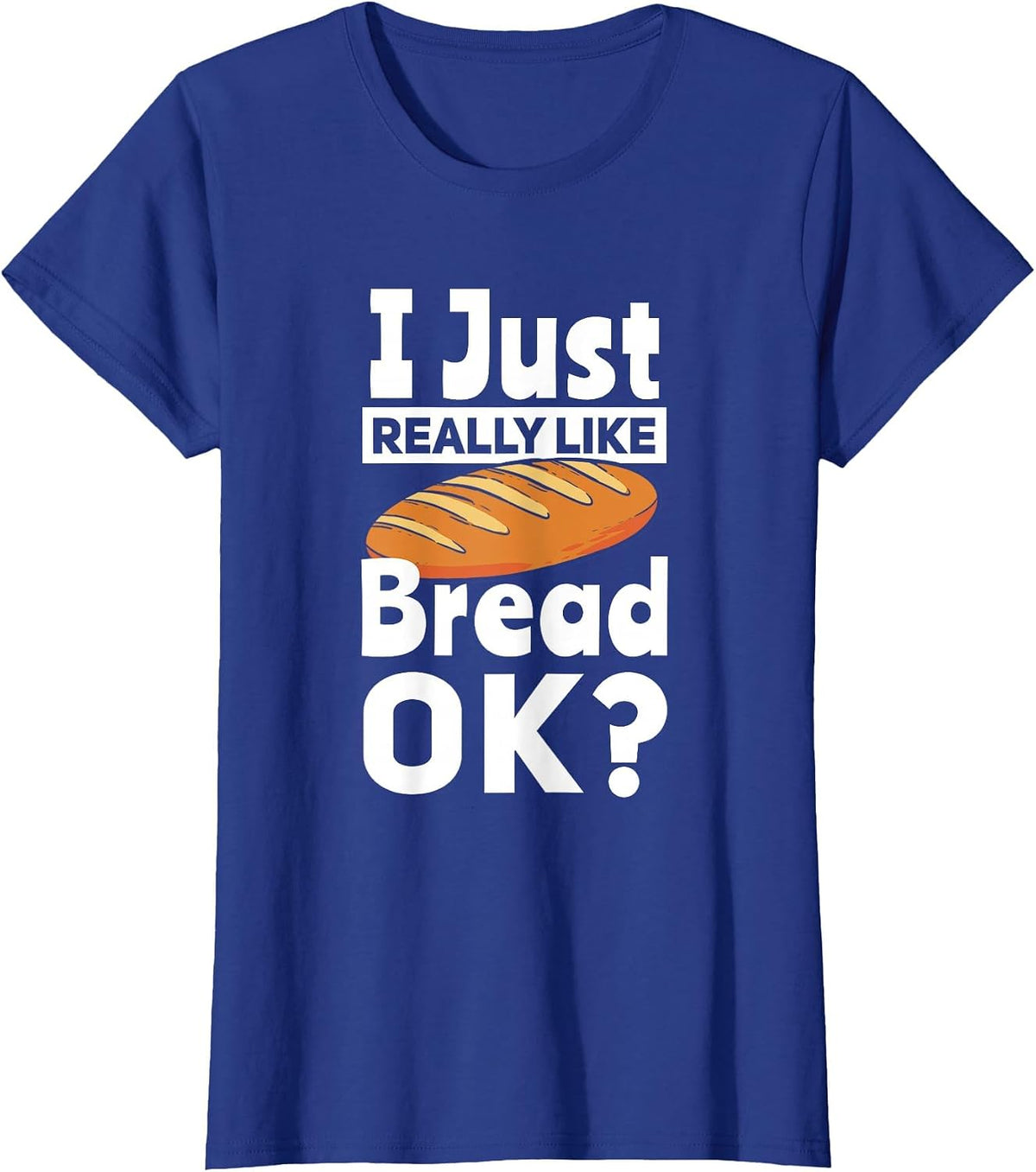 Bread Baking I Like Baker T-Shirt - Royal Blue