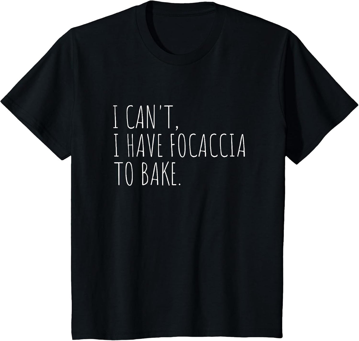 I Can't I Have Focaccia to Bake Funny Bread Baking T-Shirt - Black