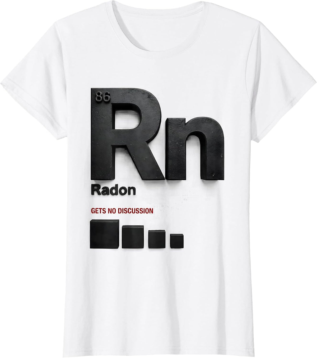 Radon Gets No Discussion Funny Science Teacher Student Gift T-Shirt - White