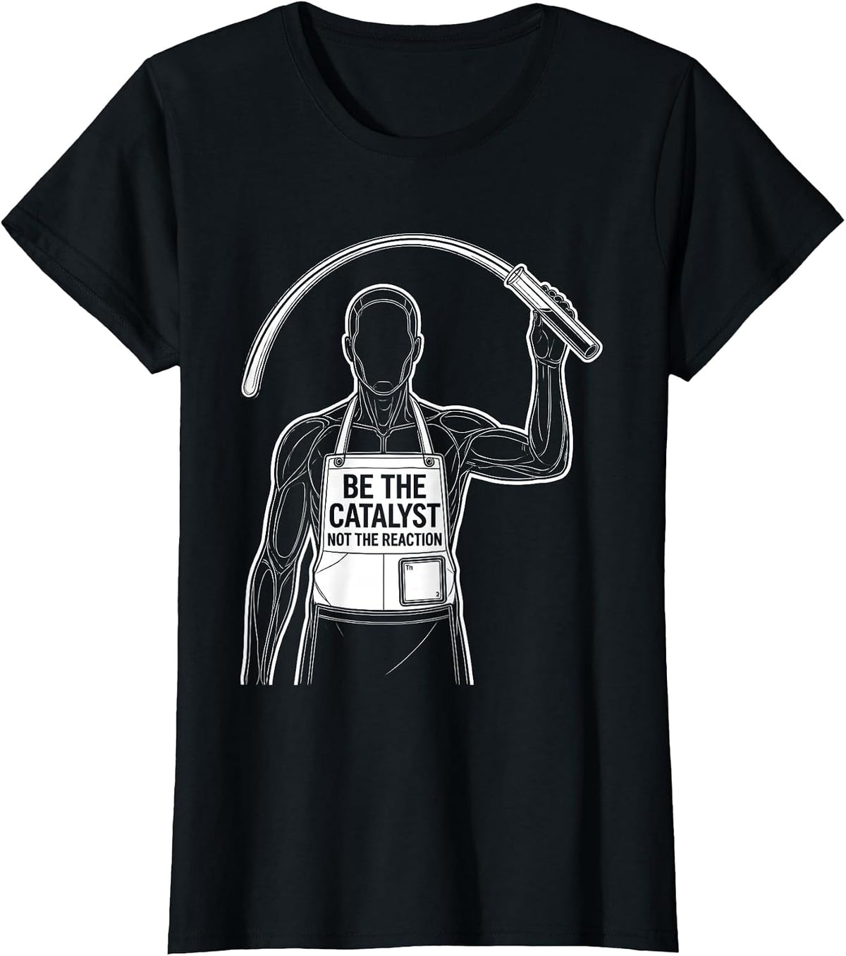 Be The Catalyst Not The Reaction Funny Science Teacher Gift T-Shirt - Black