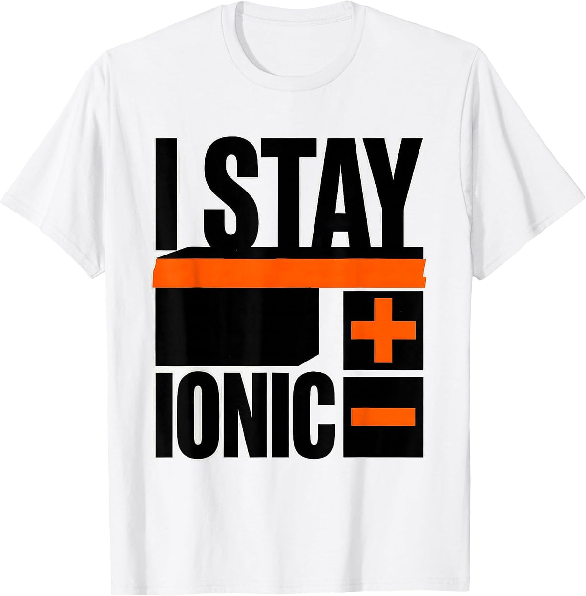 Men's I Stay Ionic Brutalist Graphic Science Nerd Humor Chemistry T-Shirt - White