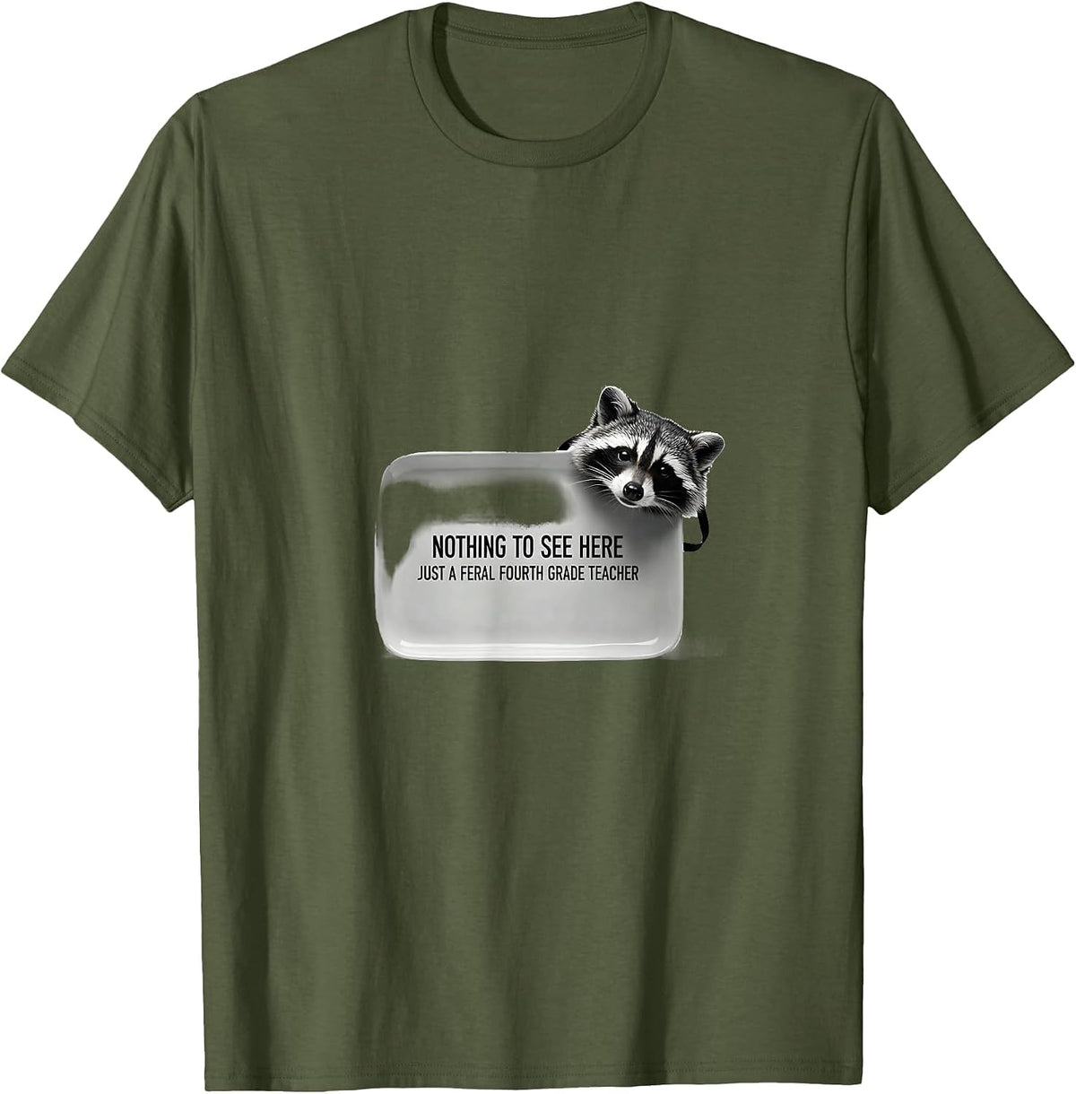 Nothing To See Here, Just A Feral Fourth Grade Teacher T-Shirt - Olive Green